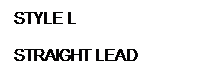 文字方塊: STYLE L
STRAIGHT LEAD
